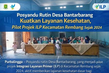 Bantarbarang Perkuat Layanan Kesehatan Dasar Posyandu Rutin Jadi Pilar