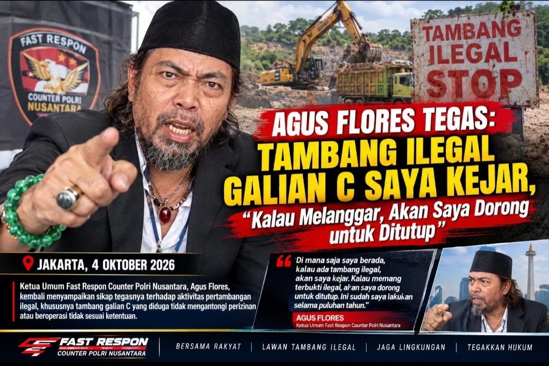 KETUM FAST RESPON COUNTER POLRI NUSANTARA AGUS FLORES TEGASKAN SIKAT TAMBANG GALIAN C ILEGAL DI SELU